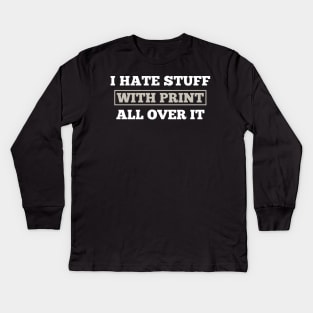 I Hate Stuff With Print All Over It Kids Long Sleeve T-Shirt